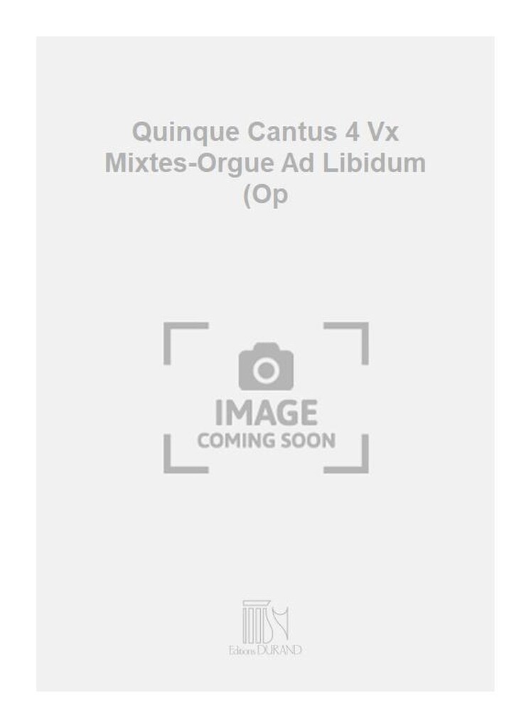 Quinque Cantus 4 Vx Mixtes-Orgue Ad Libidum (Op